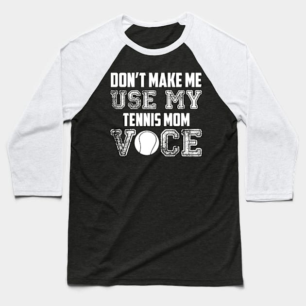 Don't make me use my tennis mom voice funny Baseball T-Shirt by Antoniusvermeu